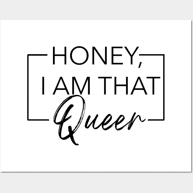 Honey, I am that Queer Wall Art by Southern Queeries Podcast